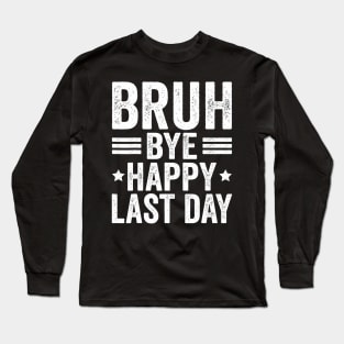 Bye bruh teacher happy last day of school Long Sleeve T-Shirt